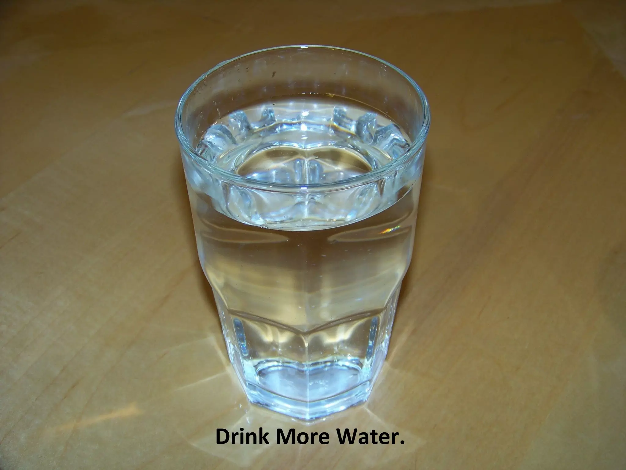 Drink More Water.
 