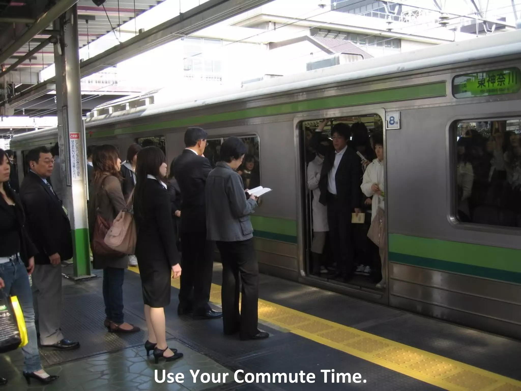 Use Your Commute Time.
 