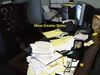 Mess Creates Stress
 
