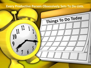 Every Productive Person Obsessively Sets To Do Lists.
 