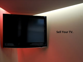 Sell Your TV.
 