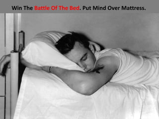 Win The Battle Of The Bed. Put Mind Over Mattress.
 
