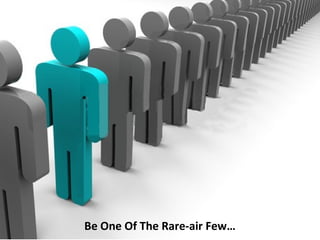 Be One Of The Rare-air Few…
 