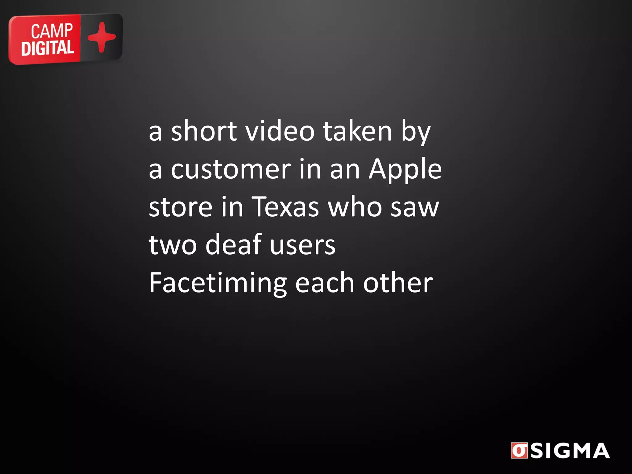 a short video taken by
a customer in an Apple
store in Texas who saw
two deaf users
Facetiming each other