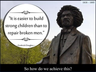 So how do we achieve this?
1818 – 1895
 