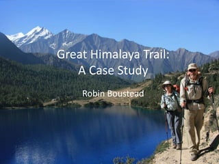 Great Himalaya Trail:
A Case Study
Robin Boustead

 