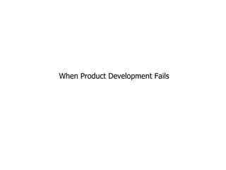 When Product Development Fails 