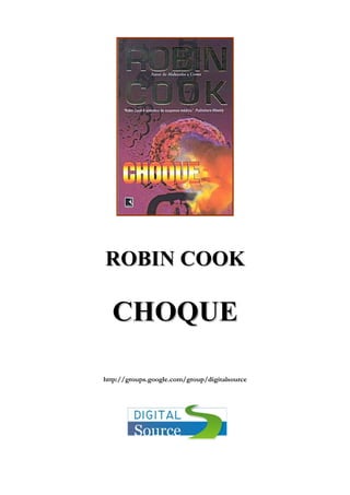 ROBIN COOK

  CHOQUE

http://groups.google.com/group/digitalsource
 