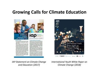IAP Statement on Climate Change
and Education (2017)
International Youth White Paper on
Climate Change (2018)
Growing Call...