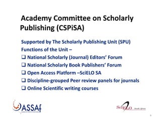 Academy Committee on Scholarly
Publishing (CSPiSA)
Supported by The Scholarly Publishing Unit (SPU)
Functions of the Unit ...
