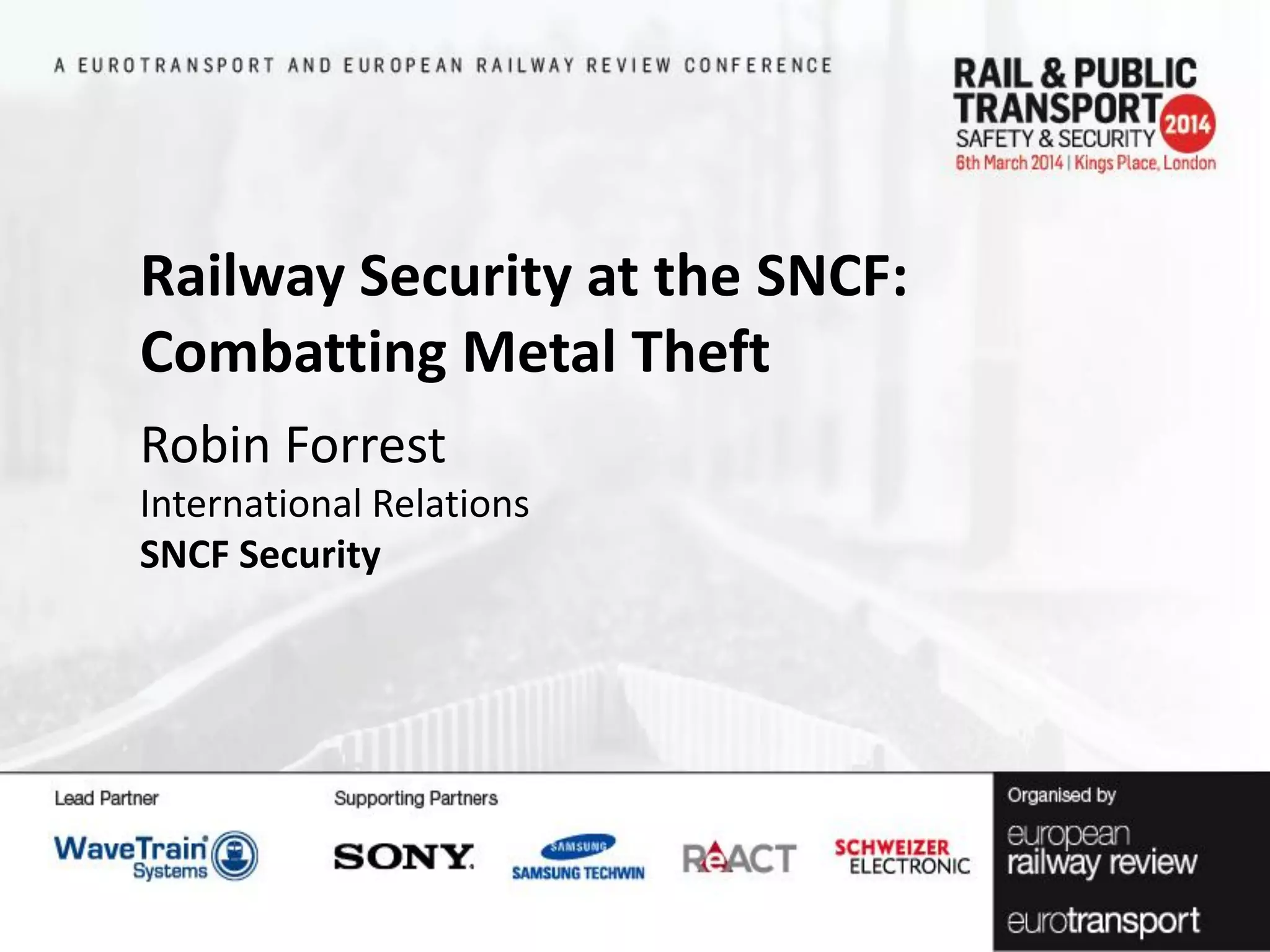 Railway Security at the SNCF:
Combatting Metal Theft
Robin Forrest
International Relations
SNCF Security

 