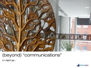(beyond) “communications”
in a digital age...
 
