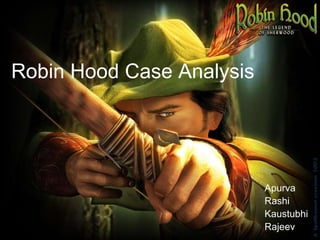 Robin Hood Case Analysis




                           Apurva
                           Rashi
                           Kaustubhi
                           Rajeev
 