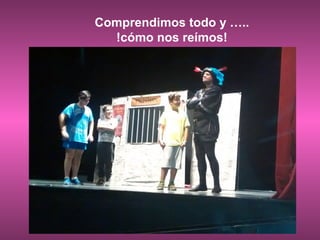 Comprendimos todo y …..
!cómo nos reímos!
 