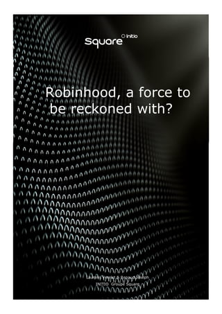 Laurens Verelst & Renaud Joseph
INITIO Groupe Square
Robinhood, a force to
be reckoned with?
 