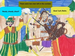 There were two men left in the contest. Ready,steady,shoot! Good luck,Robin. 