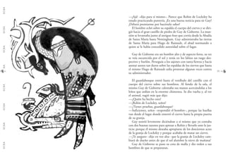 G.C.B.A.G.C.B.A.G.C.B.A.G.C.B.A.G.C.B.A.G.C.B.A.G.C.B.A.G.C.B.A.
23
—¡Ajá! –dijo para sí mismo–. Parece que Robin de Locksley ha
estado practicando puntería. ¡Es una buena noticia para sir Guy!
¡Deberá premiarme por hacérselo saber!
El hombre echó sobre su espalda el cuerpo del ciervo y se diri-
gió hacia el gran castillo de piedra de Guy de Gisborne. La man-
sión se levantaba junto al antiguo foso que corría desde la Abadía
de Santa María hasta Nottingham. Guy administraba las tierras
de Santa María para Hugo de Rainault, el abad normando a
quien se le había concedido autoridad sobre el lugar.
Guy de Gisborne era un hombre alto y de aspecto feroz, su tez
se veía oscurecida por el sol y tenía en los labios un rasgo des-
pectivo y burlón. Perseguía a los sajones con tanta fiereza y hacía
asestar azotes tan duros sobre las espaldas de los siervos que hasta
el mismo Hugo de Rainault solía protestar algunas veces contra
su administrador.
El guardabosque entró hasta el vestíbulo del castillo con el
cuerpo del ciervo sobre sus hombros. Al fondo de la sala, el
mismo Guy de Gisborne calentaba sus manos acercándolas a los
leños que ardían en la enorme chimenea. Se dio vuelta y, al ver
el animal, rugió más que dijo:
—¿Quién ha hecho esto?
—¡Robin de Locksley, señor!
—¿Tienes pruebas, guardabosque?
—Suficientes, señor –respondió el hombre–, porque las huellas
van desde el lugar donde enterró el ciervo hasta la propia puerta
de su granja.
Guy sonrió levemente diciéndose a sí mismo que ya contaba
con dos buenas razones para apresar a Robin y llevarlo ante la jus-
ticia: porque él mismo deseaba apropiarse de los doscientos acres
de la granja de Locksley y porque acababa de matar un ciervo.
—¡Te aseguro –dijo en voz alta– que la granja de Locksley cam-
biará de dueño antes de que el sol alumbre la nieve de mañana!
Guy de Gisborne se puso su cota de malla y dio orden a sus
hombres de que se prepararan.
 