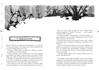 G.C.B.A.G.C.B.A.G.C.B.A.G.C.B.A.G.C.B.A.G.C.B.A.G.C.B.A.G.C.B.A.
2524
—Esto hace que la vida sea digna de vivirse –repuso Robin
mientras preparaba él también las armas—. —¿Con quiénes
contamos, Will? –inquirió.
—¡Contad conmigo! –exclamó Much, el hijo del molinero–. Si
juntos bebemos cerveza, también disfrutaremos juntos de estos
buenos momentos de diversión.
—Les mostraremos que no nos domina el miedo –dijo–. ¿Quién
de vosotros quiere arriesgarse conmigo para sorprender a estos
bribones?
Los siervos de la casa de Robin se unieron para colaborar en la
defensa. Las sombras de la noche iban cayendo. Los hombres de
Guy de Gisborne iban aproximándose decididos a apostarse
entre los matorrales para atacar en cuanto despuntaran las pri-
meras luces del día.
Con toda rapidez, Robin trazó un plan que debía ponerse en
marcha inmediatamente.
En aquellos tiempos todas las grandes construcciones estaban
rodeadas de fosos profundos como protección contra el ataque
de cualquier enemigo, fuese animal o humano. Resultó cosa fácil
para Robin y el grupo de hombres que lo acompañaba atravesar
a nado los fosos en medio de la oscuridad nocturna.
44.. Asalto en la noche
Mientras Sibald y su familia dormían abrigados en un cobertizo
de la granja de Robin, entre la paja tibia, el joven permanecía de
pie, bajo el sólido pórtico de la casa.
De pronto, Will Scarlett, su hombre de confianza, se aproxi-
mó a Robin con el rostro alarmado.
—Estamos rodeados –dijo y señaló hacia la ventana sin agregar
una palabra más. Robin corrió hacia allí y vio, sobre el manto
blanco que cubría el campo abierto entre el límite de sus tierras
y el bosque, a un grupo de jinetes que se acercaba luchando con-
tra la nieve. Los hombres no seguían el camino sino que mar-
chaban directamente a través de los campos sembrados.
—Esto puede ser el fin para todos nosotros –murmuró Will,
mientras descolgaba su arco y preparaba la aljaba con las flechas.
 