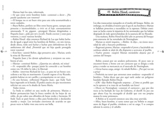 G.C.B.A.G.C.B.A.G.C.B.A.G.C.B.A.G.C.B.A.G.C.B.A.G.C.B.A.G.C.B.A.
4746
1100.. Robin Hood, carnicero
Los días transcurrían tranquilos en el medio del bosque. Robin, sin
embargo, no olvidaba el motivo por el que él, sus hombres y Marian
se hallaban proscritos y escondidos en la espesura. Debían conti-
nuar su lucha contra la injusticia de los normandos que los habían
despojado de todo aprovechándose de la ausencia del rey Ricardo.
Una mañana, Robin Hood decidió salir en persona del bosque
para enterarse de las novedades de Nottingham.
Marian se sintió inquieta. —Robin –le dijo–, no tienes nece-
sidad de salir a buscarte problemas.
—Regresaré pronto, Marian –respondió el joven y haciéndole un
cariñoso saludo se alejó de ella dispuesto a acercarse al pueblo.
—Vuelve pronto –suspiró Marian mirándolo alejarse por el
camino del bosque.
Robin avanzó por un sendero polvoriento. Al poco rato se
encontró frente a frente con un carnicero que se dirigía a toda
prisa a vender su mercancía en el mercado de Nottingham.
—Llevas buena carga, amigo –lo saludó Robin–. ¿Por qué vas tan
a prisa?
—Preferiría no tener que atravesar estos senderos –respondió el
hombre–. Todos dicen que por aquí suele andar un peligroso
bandido llamado Robin Hood.
—¡Oh! –dijo Robin fingiendo sorpresa–. ¿Cómo es posible que
no lo apresen si se trata de un bandido tan feroz?
—Dicen en Nottingham –contestó el carnicero–, que por dos
veces se ha burlado de Guy de Gisborne, el sheriff. Es por eso
que ahora Guy ha encargado al alcalde que con sus propias
manos lo tome prisionero.
A Robin se le ocurrió entonces una idea muy atrevida.
—Mira, buen hombre, si tanto temes que ese bribón te ataque
antes de llegar al pueblo, véndeme a mí tu carga. Y te compro
además la carreta y el caballo.
Marian bajó los ojos, ruborizada.
—Sé que estoy entre hombres leales –comenzó a decir–. ¿No
puedo quedarme con vosotros?
—El bosque no es un buen sitio para una niña acostumbrada a
otros cuidados.
—Buen Robin, prefiero ser libre entre buena gente, aunque pase
penurias e incomodidades, a vivir en el lujo constantemente
amenazada. Y tú, gigante –prosiguió Marian dirigiéndose a
Pequeño Juan–, pide por mí a tu jefe. Puedo cocinar y coser para
vosotros, y curar vuestras heridas.
—Robin Hood –dijo entonces Richard de Lea que había lucha-
do de igual a igual entre los hombres de Robin–, en mis tierras,
desde ahora, todo será luchar y luchar para defendernos de las
ambiciones del abad. ¡Permitid que mi hija quede protegida
entre vosotros!
—Está bien –asintió Robin, algo pensativo aún–. Marian, seréis
la reina de Sherwood.
Pequeño Juan y los demás aplaudieron y arrojaron sus som-
breros al aire.
—Marian –continuó Robin–. ¿Querrías ser, además, mi reina?
—Sí –respondió ella– porque jamás he conocido a un hombre
como vos. Os debo la vida y la libertad.
—Robin –intervino Richard de Lea–, es para mí un honor con-
cederos a mi hija en matrimonio. Cuando regrese el rey Ricardo,
podréis habitar en mi castillo y acompañarme en mi vejez.
—Es una fortuna –reflexionó Pequeño Juan– que fraile Tuck
haya ingresado en la banda. Él podrá casaros sin que necesitemos
solicitar un cura en la abadía de Santa María.
Todos rieron.
La boda se celebró en una noche de primavera. Marian y
Robin permanecían bajo la fresca sombra de las hojas de un
roble, de pie sobre una alfombra de hojas verdes y bermejas. El
fraile Tuck se paró frente a ellos para bendecirlos y declararlos
marido y mujer. Los invitados estuvieron de acuerdo en que
pocas veces se había visto una novia tan bella.
 