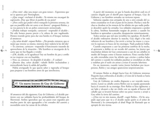 G.C.B.A.G.C.B.A.G.C.B.A.G.C.B.A.G.C.B.A.G.C.B.A.G.C.B.A.G.C.B.A.
5150
A partir del momento en que la banda descubrió cuál era el
camino elegido por el sheriff para ingresar al bosque, Guy de
Gisborne y sus hombres armados no tuvieron reposo.
Solitarias espadas eran arrojadas de uno a otro costado del ca-
mino cruzándose en el aire al paso de los jinetes. Flechas y más fle-
chas se clavaban en los troncos de los árboles sin que nadie pudie-
se descubrir quién las arrojaba. Los soldados empezaron a perder
la calma. Sombras fantasmales surgían de pronto y cuando los
hombres se aprestaban a atacarlas, desaparecían misteriosamente.
Todos sentían que mil ojos invisibles los espiaban. El sheriff y
el alcalde ordenaron detener la marcha. Guy eligió a los más
valientes de sus hombres y los envió a revisar las matas y a reco-
rrer la espesura en busca de los enemigos. Nada pudieron hallar.
Cuando empezaron a caer las primeras sombras de la noche,
al aprestarse a doblar en un recodo del camino, los jinetes que
marchaban delante de Guy comenzaron a caer de sus caballos en
medio del bosque como si fueran muñecos. Finas cuerdas habí-
an sido extendidas entre los árboles que crecían a ambos lados
del camino y cuando los soldados pasaban se enredaban en ellas
y rodaban por el suelo sin atinar a evitar el extraño laberinto.
En ese momento, cuando varios jinetes luchaban por incor-
porarse, Robin y sus amigos aparecieron sorpresivamente.
El mismo Robin se dirigió hacia Guy de Gisborne mientras
Pequeño Juan enfrentaba al alcalde y el resto de la banda se batía
con los soldados.
Guy de Gisborne no estaba dispuesto a ser vencido nueva-
mente. Lanzó su caballo contra Robin con su espada apuntando
hacia el corazón de su enemigo. Pero Robin se hizo ágilmente a
un lado y alcanzó a dar un chirlo con su espada al hocico del
caballo que se levantó furioso sobre sus patas traseras y arrojó a
Guy sobre la tierra del camino.
—¡Otra vez en mis manos, sheriff! –rugió Robin–. Os he atra-
pado aquí para que tú y el alcalde sepáis quién es el señor de
Sherwood y lo comuniquéis al abad Hugo de Rainault que se
apropió de mis tierras.
—¡Dios mío! –dijo una mujer con gran temor–. Esperemos que
no se aparezca por Nottingham.
—¡Que venga! –exclamó el alcalde–. Yo mismo me encargaré de
capturarlo. ¡Hay que librar al pueblo de esa peste!
—¿Pero creéis que podré volver tranquilo la próxima semana, sin
que esa pandilla robe mi carne o mi dinero? –preguntó Robin, y
su voz parecía la de un pobre comerciante atemorizado.
—¡Podrás trabajar tranquilo, carnicero! –respondió el alcalde–.
No sólo hemos puesto precio a la cabeza de este vagabundo.
Hemos reunido gente para dar una batida en el bosque mañana
al amanecer.
—¡Ay, señor alcade! –repuso Robin–. ¿No pensáis, entonces, que es
mejor que retorne ya mismo, mientras dure todavía la luz del día?
—Te conviene, carnicero –respondió el funcionario tratando de
aprovecharse de la situación–. Mis hombres se encargarán de la
carne que no has llegado a vender.
—¡Oh, alcalde, os lo agradezco! Soy un hombre de paz y confío
en no tropezar con ese bandido.
—Vete, ya, entonces –lo despidió el alcalde–. ¡Y cuídate!
—¡Buenos días, señor alcalde! –saludó Robin inclinándose y
retrocediendo hacia la salida del pueblo.
Había averiguado lo que quería saber y regresaba al bosque
para preparar a sus hombres antes de que anocheciera.
1111.. Un nuevo intento de Guy de Gisborne
Al amanecer del día siguiente, Guy de Gisborne y el alcalde par-
tieron con sus soldados hacia las profundidades del bosque de
Sherwood. Ambos ignoraban que sus pasos eran seguidos por
muchos pares de ojos agazapados a los costados del camino y
escondidos entre las ramas de los árboles.
 