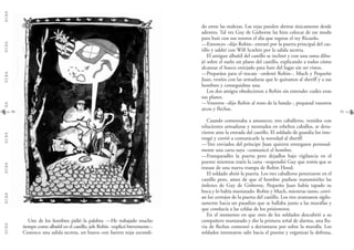 G.C.B.A.G.C.B.A.G.C.B.A.G.C.B.A.G.C.B.A.G.C.B.A.G.C.B.A.G.C.B.A.
5958
do entre las malezas. Las rejas pueden abrirse únicamente desde
adentro. Tal vez Guy de Gisborne las hizo colocar de ese modo
para huir con sus tesoros el día que regrese el rey Ricardo.
—Entonces –dijo Robin– entraré por la puerta principal del cas-
tillo y saldré con Will Scarlett por la salida secreta.
El antiguo albañil del castillo se inclinó y con una rama dibu-
jó sobre el suelo un plano del castillo, explicando a todos cómo
alcanzar el hueco enrejado para huir del lugar sin ser vistos.
—Preparáos para el rescate –ordenó Robin–. Much y Pequeño
Juan, vestíos con las armaduras que le quitamos al sheriff y a sus
hombres y conseguidme una.
Los dos amigos obedecieron a Robin sin entender cuáles eran
sus planes.
—Vosotros –dijo Robin al resto de la banda–, preparad vuestros
arcos y flechas.
Cuando comenzaba a amanecer, tres caballeros, vestidos con
relucientes armaduras y montados en esbeltos caballos, se detu-
vieron ante la entrada del castillo. El soldado de guardia los inte-
rrogó y corrió a comunicarle la novedad al sheriff.
—Tres enviados del príncipe Juan quieren entregaros personal-
mente una carta suya –comunicó el hombre.
—Franqueadles la puerta pero dejadlos bajo vigilancia en el
puente mientras traéis la carta –respondió Guy que temía que se
tratase de una nueva trampa de Robin Hood.
El soldado abrió la puerta. Los tres caballeros penetraron en el
castillo pero, antes de que el hombre pudiese transmitirles las
órdenes de Guy de Gisborne, Pequeño Juan había tapado su
boca y lo había maniatado. Robin y Much, mientras tanto, corrí-
an los cerrojos de la puerta del castillo. Los tres avanzaron sigilo-
samente hacia un pasadizo que se hallaba junto a las murallas y
que conducía a las celdas de los prisioneros.
En el momento en que otro de los soldados descubrió a su
compañero maniatado y dio la primera señal de alarma, una llu-
via de flechas comenzó a derramarse por sobre la muralla. Los
soldados intentaron salir hacia el puente y organizar la defensa,
Uno de los hombres pidió la palabra: —He trabajado mucho
tiempo como albañil en el castillo, jefe Robin –explicó brevemente–.
Conozco una salida secreta, un hueco con fuertes rejas escondi-
 