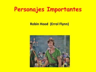 Personajes Importantes Robin Hood  (Errol Flynn) 