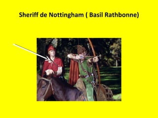 Sheriff de Nottingham ( Basil Rathbonne) 