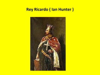 Rey Ricardo ( Ian Hunter ) 