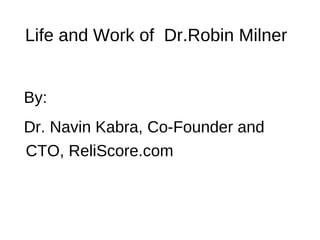 Life and Work of Dr.Robin Milner


By:
Dr. Navin Kabra, Co-Founder and
CTO, ReliScore.com
 