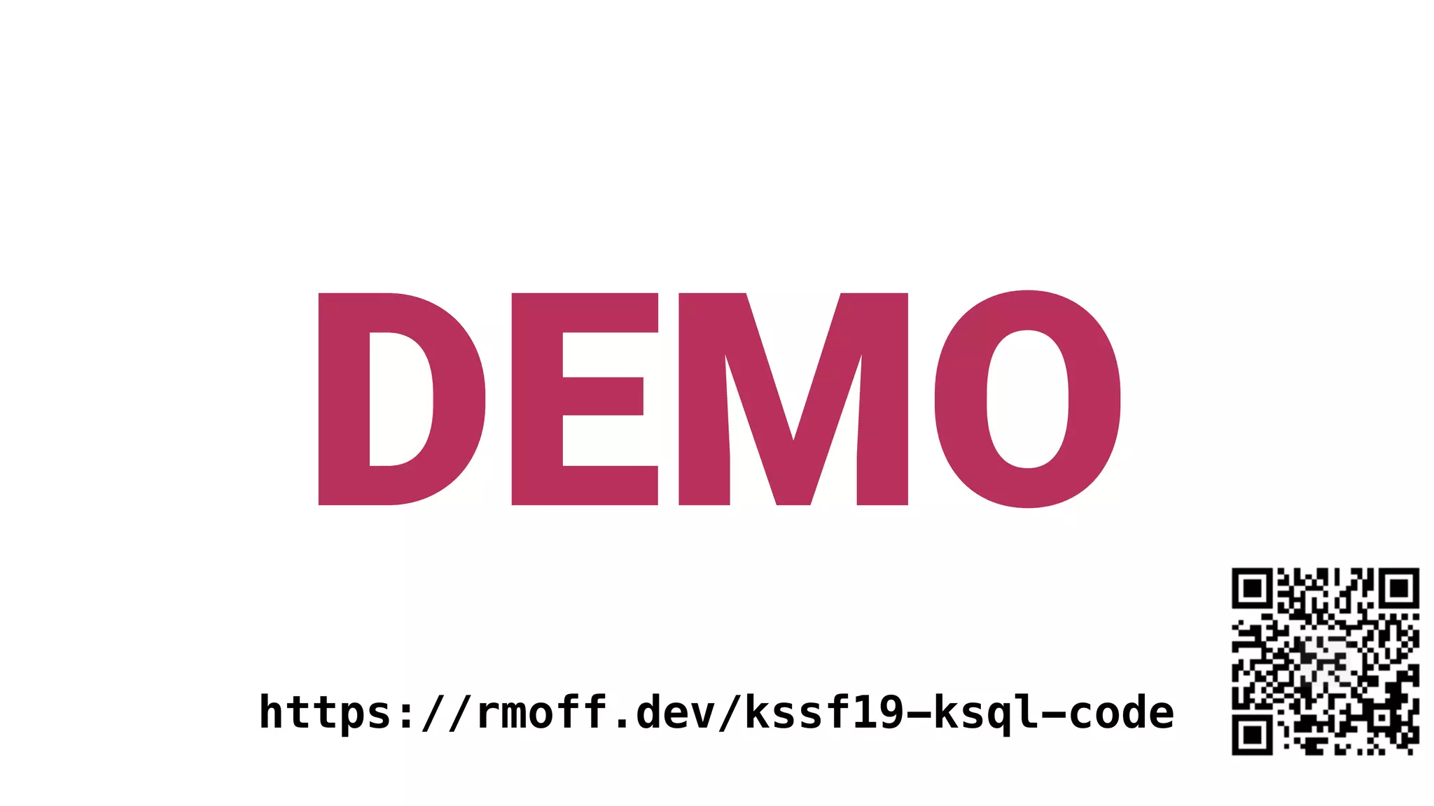 DEMO https://rmoff.dev/kssf19-ksql-code 