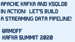 Apache Kafka and ksqlDB in Action: Let's Build a Streaming Data ...