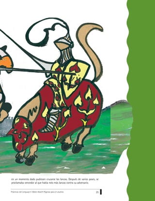 Prácticas del Lenguaje • Robin Hood • Páginas para el alumno 25
en un momento dado pudiesen cruzarse las lanzas. Después de varios pases, se
proclamaba vencedor al que había roto más lanzas contra su adversario.
 