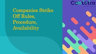 Companies Strike
Off Rules,
Procedure,
Availability
 