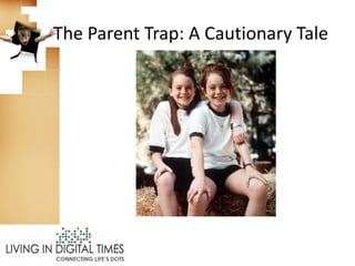 The Parent Trap: A Cautionary Tale
 