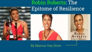 Robin Roberts: The
Epitome of Resilience
By Marcus Van Diver
 