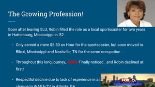 The Growing Profession!
Soon after leaving SLU, Robin filled the role as a local sportscaster for two years
in Hattiesburg...