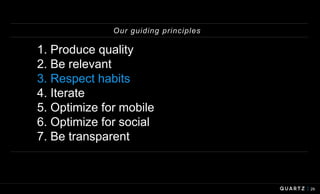 29
1. Produce quality
2. Be relevant
3. Respect habits
4. Iterate
5. Optimize for mobile
6. Optimize for social
7. Be transparent
Our guiding principles
 