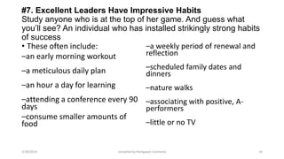 #7. Excellent Leaders Have Impressive Habits
Study anyone who is at the top of her game. And guess what
you’ll see? An ind...
