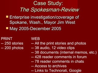 Case Study:Case Study:
The Spokesman-ReviewThe Spokesman-Review
 Enterprise investigation/coverage ofEnterprise investiga...