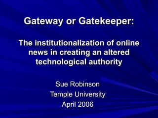 Gateway or Gatekeeper:Gateway or Gatekeeper:
The institutionalization of onlineThe institutionalization of online
news in ...