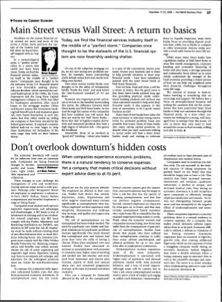 November 17-23,2008 • Fort Worth Business Press                        27


^FACING THE CURRENT ECONOMY



Main Street versus Wall Street: A return to basics
    Headlines on the current fmancial cri-                                                                                                 them in. Equally important. Main Street
sis remind me more and more of the             Today, we find the financial services industry itself in                                    banks focus on providing deposit prod-
movie A Perfect Storm and how the cap-                                                                                                     ucts that, while not as fiashy or complex
tain of the Andrea Gail                        the middle of a "perfect storm." Companies once                                             as other investment choices, today pro-
felt when he found him-
self trapped with no way
                                               thought to be the stalwarts of the U.S. financial sys-                                      vide a much safer haven for one's life sav-
                                                                                                                                           ings.
out.                                           tem are now feverishly seeking shelter.                                                        While many Main Street banks have
    In a meteorological                                                                                                                    capabilities similar to Wall Street firms in
sense a "perfea storm"                                                                                                                     areas like wealth management, corporate
refers to a storm that                                                                                                                     banking and consumer financing of
could not have been                                On top of the subprime mortgage cri-       is a part of the community, knows your
                                                                                                                                           home and auto loans, a stronger personal
worse. Today, we fmd the                       sis, we are now seeing new problems sur-       name, knows your business and is there
                                                                                                                                           and community focus allows us to more
financial services indus- Brian Happel         face, for example, issues surrounding          to help provide solutions to meet your
                                               aedit default swaps have sent stocks tum-      financial needs - have been mistakenly       dearly understand the strength of the
try itself in the middle of a "perfect
storm." Companies once thought to be           bling even further.                            painted with the same broad brush as         local economy, providing a clearer picture
the stalwarts of the U.S. financial system         Even some money market funds, once         Wall Street financiers.                      of how we can help our neighbors meet
are now feverishly seeking shelter.            thought to be the safest of investments,          Now we hear, loud and clear, a call for   their financial challenges throughout
Lehman Brothers, which survived the rail-      briefiy "broke the buck" and sank below        a return to basics. But the good news is     every life stage.
road bankruptcies of the 1800s, the Great      the time-honored standard of $1 per            that Main Street banks realized long ago        The renewal of interest in back-to-
Depression and the Long Term Capital           share.                                         that providing practical, easily under-      basics banking is something that we
Management collapse in 1998, has filed             However, one important point contin-       stood banking products and services was      encourage and support. We believe that a
for bankruptcy protection after record         ues to be lost in the headline surrounding     what customers wanted to help solve their    focus on principles-based business and
losses in the mortgage market. Other           this storm: the difference between Main        financial needs. It also appears, in this    putting the customer first are the comer-
well-known names like investment bank-         Street banks and Wall Street banks. As you     time of uncertainty, to be a good, sound     stones that have positioned Main Street
ing bull Merrill Lynch and insurance giant     read through the names of the companies        business model.                              banks to help our customers through this
AIG have found themselves in such dire         that have tumbled, you will notice that           Many Main Street banks have taken the     financial storm. At a time when cus-
straits that they either ended up selling      they are mainly the Wall Street banks -        steps necessary to maintain strong reserve   tomers are looking for a strong, well man-
the company or have been rescued by the        those that deal in highly-complex deriva-      levels for potential problem loans and       aged force to emerge from this storm, it's
federal government. It required a massive      tives and stmaured products that have a        possible loan losses. Many of these banks    nice to know they only need to look
federal bail-out to even begin to help         high degree of inherent risk - that gamer      also enjoy strong capital positions. So      around the comer to find us ready, willing
these institutions rid themselves of the       the headlines.                                 despite what you read, customers seeking     and able to help. •
toxic cargo they hold on their balance              Meanwhile, those of us involved in        to secure credit will find a Main Street
sheets.                                        "good old" banldng - where your banker         banker ready and waiting to welcome
                                                                                                                                           Brian Happel is a city president with Compass Bank.




Don't overlook downturn's hidden costs
   The economic downtum will course                                                                                                        ed workers tend to have elevated rates of
for an unknown time over an uncertain          When companies experience economic problems,                                                absenteeism and medical claims.
path. Companies are facing financial           there is a natural tendency to conserve expenses.                                              Companies need to minimize the hid-
changes in income,               —^-^—-                                                                                                    den costs. Do not succumb to the knee-
profits and losses, Henry H. Robinson          Yet a company that makes critical decisions without                                         jerk reaction of taking employees for
costs, tight credit, and Marc Patton                                                                                                       granted based on the belief that they
debt repayment and                             expert advice does so at its peril.                                                         should be happy just to have a job. That
collections.                                                                                                                               reaction may foster increased tumover,
   These changes in tum challenge the                                                                                                      absenteeism and tardiness, qualitative
management of jobs and workforces.                                                                                                         reductions, a decline in output, and
Coping options range across a wide spec-       ployed are not the only persons affected.      Several concrete reasons give the answer.    increased medical costs. Even during an
trum. Redesign jobs? Reorganize? Retain        The employed are afferted in their own         First, retained employees may be happy to    economic downtum, it is still incumbent
all employees or implement a reduction-        way. Studies have shown that anxiety,          have a job but also fear the specter of      upon companies to effectively manage
in-force (RIF)? Reduce hours? Reduce           depression, strain, hopelessness and           looming unemployment, and that fear          employee satisfartion and morale. No lit-
compensation and benefits? Implement a         other negative emotional states increase       can produce negative consequences.           mus test distinguishes between people
wage or hiring freeze?                         significantly as unemployment rates rise.      Second, retained employees are impacted      more and less susceptible to the negative
    Companies must analyze each option's       When employed workers experience such          by what goes on at home, and that may        efferts of underemployment and unem-
respective requirements and advantages         symptoms, absenteeism and tardiness            include unemployed family members            ployment
and disadvantages. A RIF leads to loss of      may increase, and quality and output may       who make home life so miserable that the
investment in training and a loss of talent.                                                                                                  When companies experience economic
                                               be afferted.                                   retained employees bring misery to work.     problems, there is a natural tendency to
For covered employers, any RIF must                                                           Third, when the economy recovers and
                                                  The toll of unemployment on the                                                          conserve expenses. Yet a company that
comply with the Worker Adjustment and
                                               unemployed has been widely studied. The        companies increase hiring, new-hires may     makes critical decisions without expert
Retraining Notification Act (WARN). Any
                                               need for psychiatric care climbs and hos-      suffer from the consequences of past peri-   advice does so at its peril. Economic diffi-
decision to RIF some but not all employ-
                                               pital admissions for psychiatric problems      ods of unemployment. Studies have            culty is seldom a defense to violations of
ees must be made without running afoul
                                               increase significantly. One study showed       shown that people who have suffered          law. During economic downturns
of anti-discrimination laws, as must deci-
                                               that unemployed men and women had              from unemployment continue to suffer         employees have an incentive to fight-liti-
sions reducing hours. Any severance pro-
                                               more than twice the odds of having a           from many adverse psychological and          gate-for jobs, thus creating additional
gram must comply with the Older Worker
Benefit Protection Art. Reducing compen-       chronic illness than employed men and          physical problems for up to two years        legal costs, which are the opposite of what
sation and benefits may reduce morale,         women. Studies have associated an              even after re-employment commences.          a struggling company needs during an
elevate the risk of union organizing and       increase in unemployment with increases           Underemployed workers experience          economic downturn. Indeed, litigation
engender legal issues. Expensive training      in mortality rates, higher rates of smoking    many of the same               symptoms.     may create a double whammy where a
may have to accompany job redesign, and        and alcohol use, less exercise, and more       Underemployment is associated with           losing company pays its attomey's fees as
selections for the redesigned positions        junk food. Separation and divorce rates        higher rates of psychiatric and physical     well as the plaintiffs damages and attor-
must not violate the anti-discrimination       increase, reports of child and spousal         problems, marital strife, risky personal     ney's fees. The secret is to avoid mistakes
laws.                                          abuse rise, and unwanted pregnancies           behavior, and a loss of social support.      when implementing options to cope with
    In contrast, few companies fully appre-    increase, as do rates of prenatal and infant   Although some will be content just to        the economic downturn. •
ciate substantial hidden costs that arise      mortality.                                     have a job, many underemployed workers
from protracted economic downtums. As             How can a company be financially            tend to show a lack of loyalty and engage
                                                                                                                                           Henry H. Robinson and Marc Patton are attorneys in the Fort
unemployment rates rise, the unem-             afferted by the toll on the unemployed?        in selfish work-behaviors. Underemploy-      Worth office of Kelly Hart & Hallman.
 