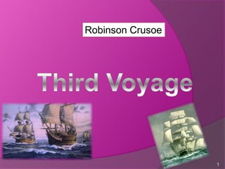 Robinson Crusoe




                  1
 