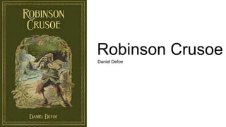 Robinson Crusoe
Daniel Defoe
 