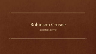Robinson Crusoe
BY DANIEL DEFOE
 