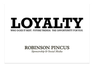 LOYALTY
WHO DOES IT BEST. FUTURE TRENDS. THE OPPORTUNITY FOR YOU.
 