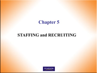 Chapter 5
STAFFING and RECRUITING

 
