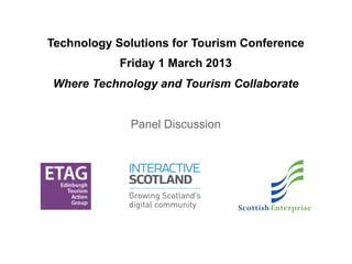 Technology Solutions for Tourism Conference
            Friday 1 March 2013
Where Technology and Tourism Collaborate


          Welcome and Introduction
 