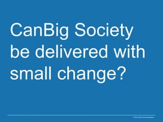 CanBig Society be delivered with small change? © 2010 Sea Communications 