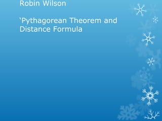 Robin Wilson
‘Pythagorean Theorem and
Distance Formula
 