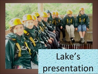 Lake’s
presentation
 